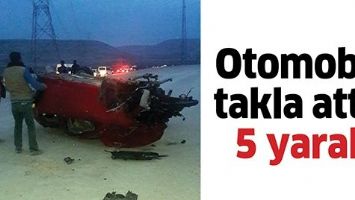 OTOMOBİL TAKLA ATTI: 5 YARALI