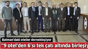BATMAN&rsquo;DAKİ OTELLER DERNEKLEŞİYOR