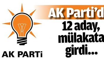AK PARTİ&rsquo;DE 12 ADAY, M&Uuml;LAKATA GİRDİ&hellip;