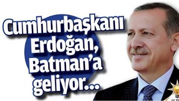 CUMHURBAŞKANI ERDOĞAN, BATMAN&rsquo;A GELİYOR&hellip;