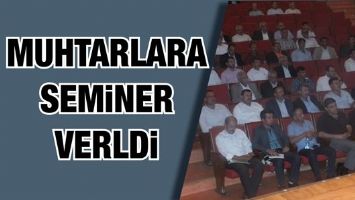MUHTARLARA SEMİNER VERİLDİ
