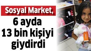 SOSYAL MARKET, 6 AYDA 13 BİN KİŞİ GİYDİRDİ