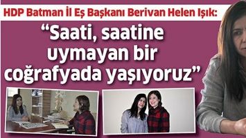 &ldquo;SAATİ, SAATİNE UYMAYAN BİR COĞRAFYADA YAŞIYORUZ&rdquo;