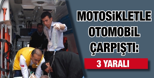 MOTOSİKLETLE OTOMOBİL &Ccedil;ARPIŞTI: 3 YARALI