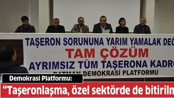 &ldquo;TAŞERONLAŞMA, &Ouml;ZEL SEKT&Ouml;RDE DE BİTİRİLMELİ&rdquo;