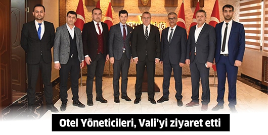 OTEL Y&Ouml;NETİCİLERİ, VALİ&rsquo;Yİ ZİYARET ETTİ