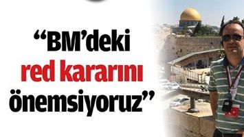 &ldquo;BM&rsquo;DEKİ RED KARARINI &Ouml;NEMSİYORUZ&rdquo;