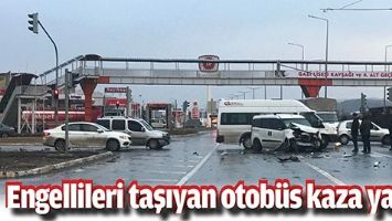 ENGELLİLERİ TAŞIYAN OTOB&Uuml;S KAZA YAPTI
