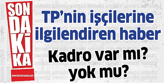 TP&rsquo;NİN İŞ&Ccedil;İLERİNE İLGİLENDİREN HABER