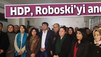 HDP, ROBOSKİ&rsquo;Yİ ANDI