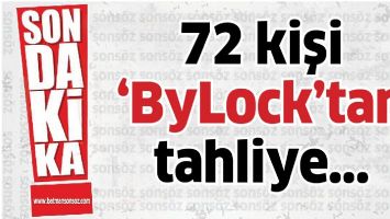 72 KİŞİ, BYLOCK&rsquo;TAN TAHLİYE&hellip;