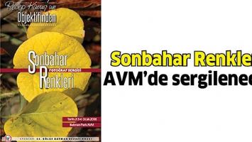 SONBAHAR RENKLERİ, AVM&rsquo;DE SERGİLENECEK