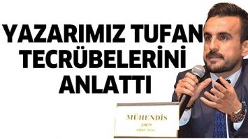 YAZARIMIZ TUFAN TECR&Uuml;BELERİNİ ANLATTI