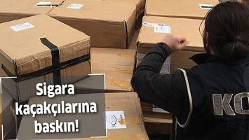 SİGARA KA&Ccedil;AK&Ccedil;ILARINA BASKIN!