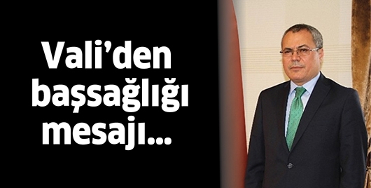 VALİ&rsquo;DEN BAŞSAĞLIĞI MESAJI&hellip;