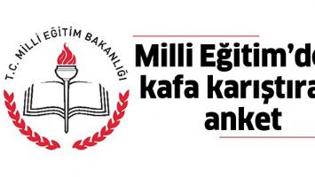 MİLLİ EĞİTİM&rsquo;DEN KAFA KARIŞTIRAN ANKET