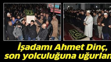 İŞADAMI AHMET DİN&Ccedil;, SON YOLCULUĞUNA UĞURLANDI