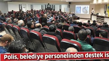 POLİS, BELEDİYE PERSONELİNDEN DESTEK İSTEDİ