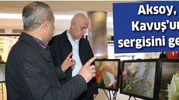 AKSOY, KAVUŞ&rsquo;UN SERGİSİNİ GEZDİ