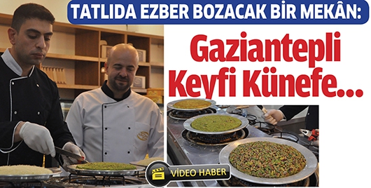 TATLIDA EZBER BOZACAK BİR MEK&Acirc;N: GAZİANTEPLİ KEYFİ K&Uuml;NEFE&hellip;