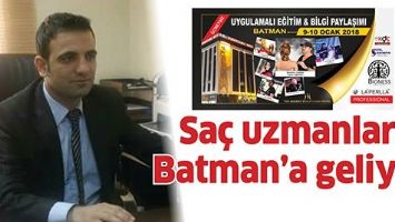 SA&Ccedil; UZMANLARI BATMAN&rsquo;A GELİYOR