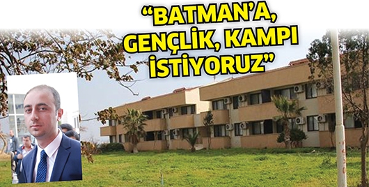 &ldquo;BATMAN&rsquo;A GEN&Ccedil;LİK KAMPI İSTİYORUZ&rdquo;