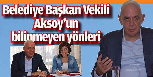 BELEDİYE BAŞKAN VEKİLİ AKSOY&rsquo;UN BİLİNMEYEN Y&Ouml;NLERİ