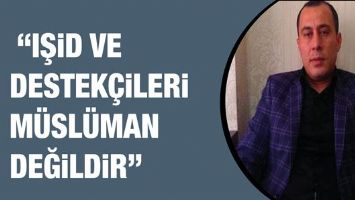 &ldquo;IŞİD VE DESTEK&Ccedil;İLERİ M&Uuml;SL&Uuml;MAN DEĞİLDİR&rdquo;