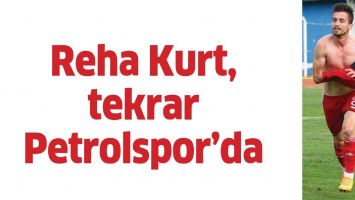 REHA KURT, TEKRAR PETROLSPOR&rsquo;DA