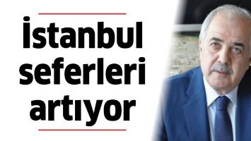 İSTANBUL SEFERLERİ ARTIYOR