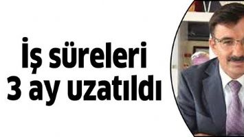 İŞ S&Uuml;RELERİ 3 AY UZATILDI