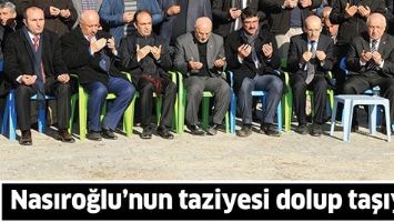 NASIROĞLU&rsquo;NUN TAZİYESİ DOLUP TAŞIYOR