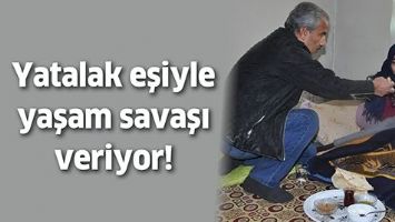 YATALAK EŞİYLE YAŞAM SAVAŞI VERİYOR!