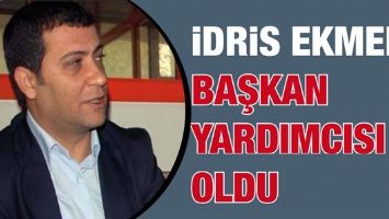 İDRİS EKMEN, BAŞKAN YARDIMCISI OLDU
