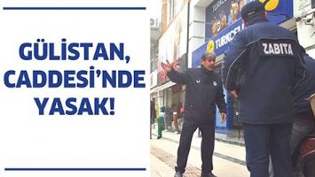 G&Uuml;LİSTAN CADDESİ&rsquo;NDE YASAK!