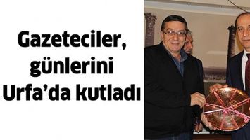 GAZETECİLER, G&Uuml;NLERİNİ URFA&rsquo;DA KUTLADI
