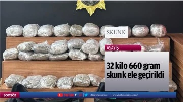 32 kilo 660 gram skunk ele ge&ccedil;irildi