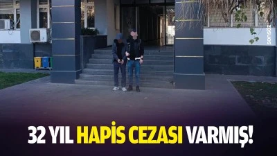 32 yıl hapis cezası varmış!