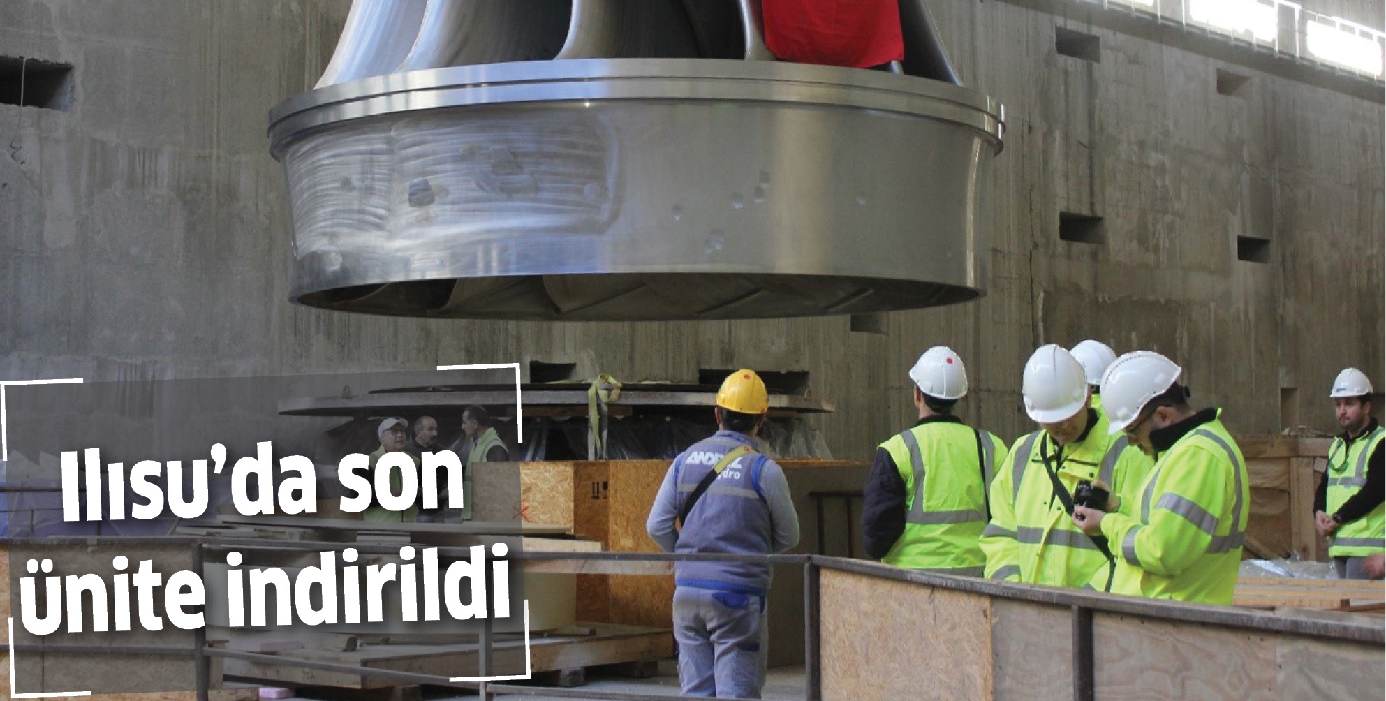 Ilısu&rsquo;da son &uuml;nite indirildi