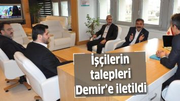 İş&ccedil;ilerin talepleri Demir&rsquo;e iletildi