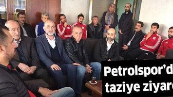 PETROLSPOR&rsquo;DAN TAZİYE ZİYARETİ