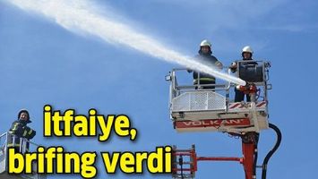 İTFAİYE, BRİFİNG VERDİ
