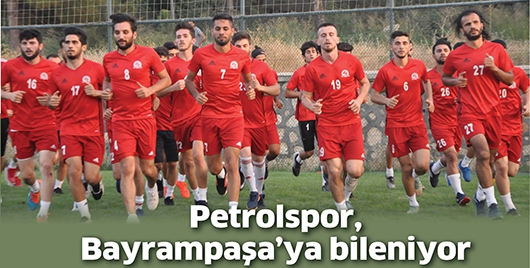 PETROLSPOR, BAYRAMPAŞA&rsquo;YA BİLENİYOR