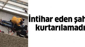 İNTİHAR EDEN ŞAHIS, KURTARILAMADI!