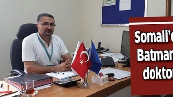 SOMALİ&rsquo;DE BATMANLI DOKTOR