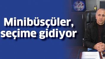 MİNİB&Uuml;S&Ccedil;&Uuml;LER, SE&Ccedil;İME GİDİYOR