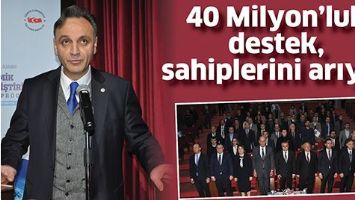 40 MİLYON&rsquo;LUK DESTEK, SAHİPLERİNİ ARIYOR
