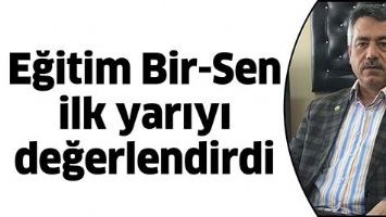 EĞİTİM BİR-SEN İLK YARIYI DEĞERLENDİRDİ