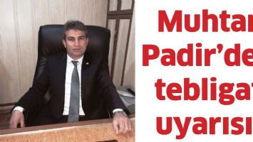 Muhtar Padir&rsquo;den tebligat uyarısı!