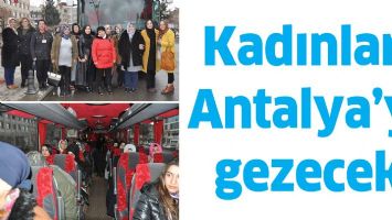 Kadınlar, Antalya&rsquo;yı gezecek
